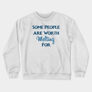 Some People Are Worth Melting For Crewneck Sweatshirt